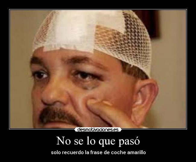 No se lo que pasó -