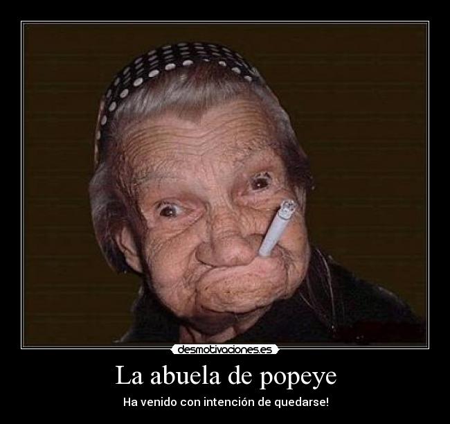 La abuela de popeye - Ha venido con intención de quedarse!