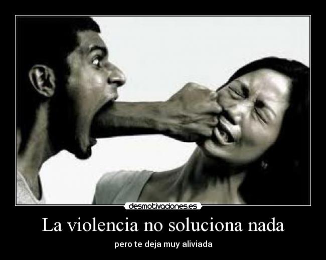 La violencia no soluciona nada -