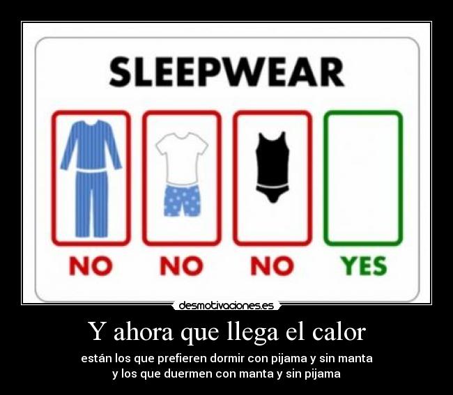 Y ahora que llega el calor - están los que prefieren dormir con pijama y sin manta
y los que duermen con manta y sin pijama