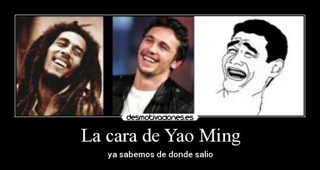 La cara de Yao Ming - ya sabemos de donde salio