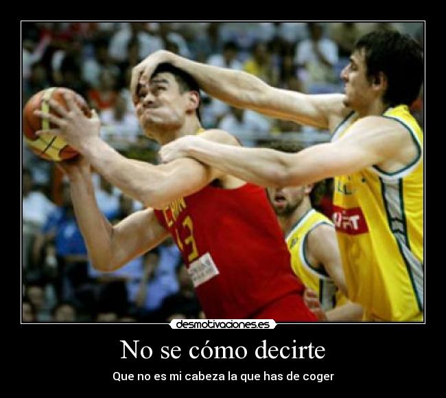 No se cómo decirte - Que no es mi cabeza la que has de coger