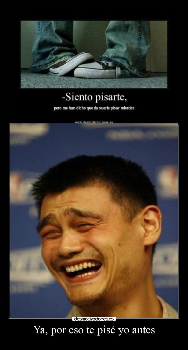 Ya, por eso te pisé yo antes -