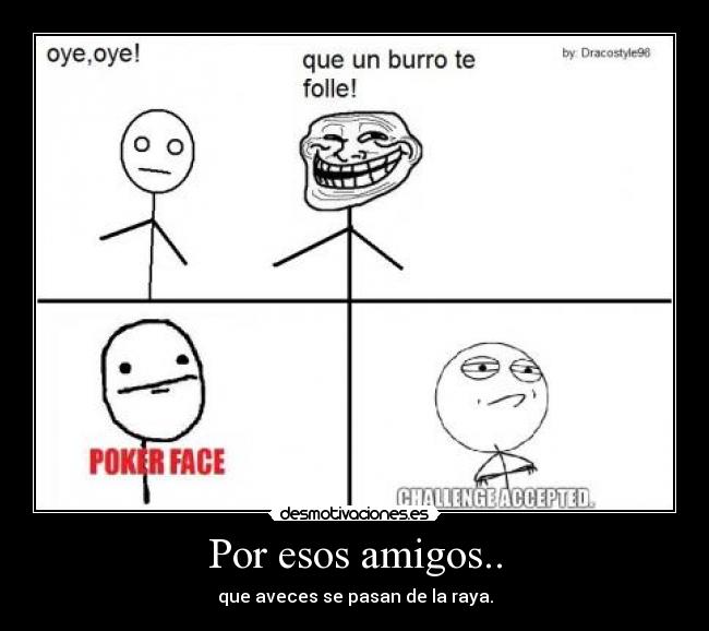 Por esos amigos.. - que aveces se pasan de la raya.