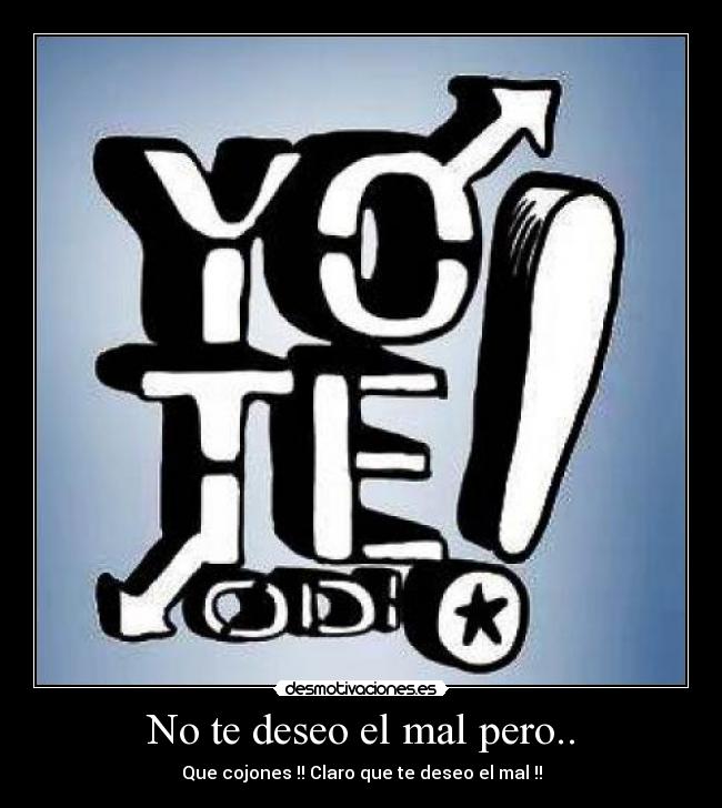 No te deseo el mal pero.. - 