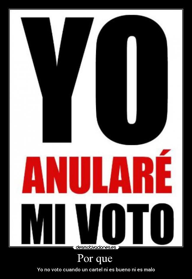 Por que  - Yo no voto cuando un cartel ni es bueno ni es malo