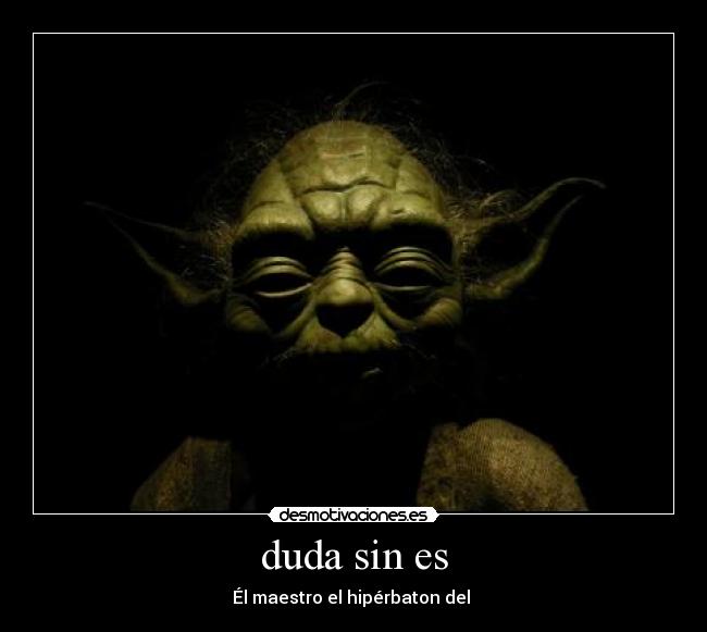 carteles yoda recurso linguistico hiperbaton forma hablar star wars verde enano desmotivaciones