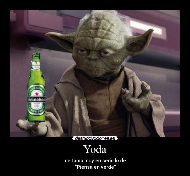 Yoda - se tomó muy en serio lo de
Piensa en verde