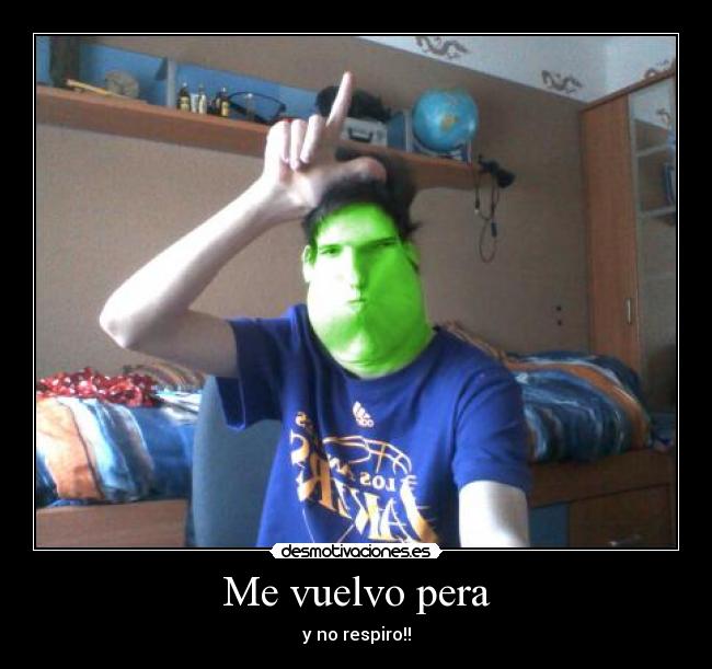 Me vuelvo pera - y no respiro!!