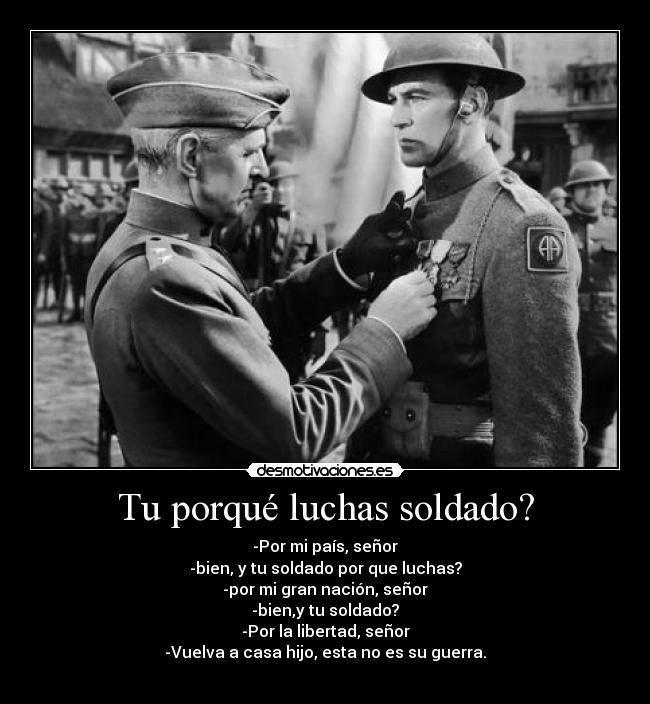 Tu porqué luchas soldado? -
