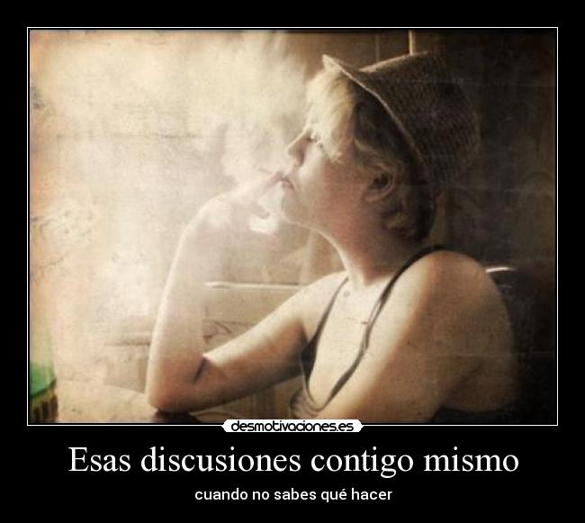 Esas discusiones contigo mismo - cuando no sabes qué hacer