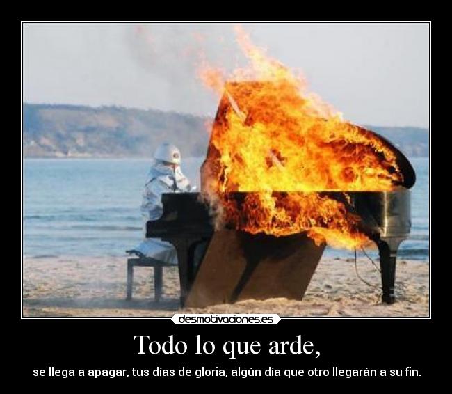 Todo lo que arde, -