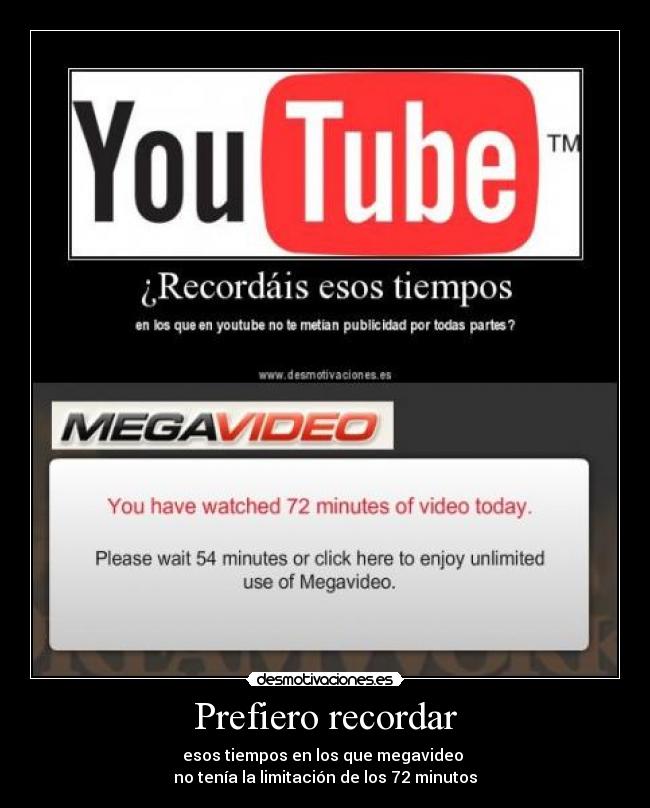 Prefiero recordar - esos tiempos en los que megavideo 
no tenía la limitación de los 72 minutos