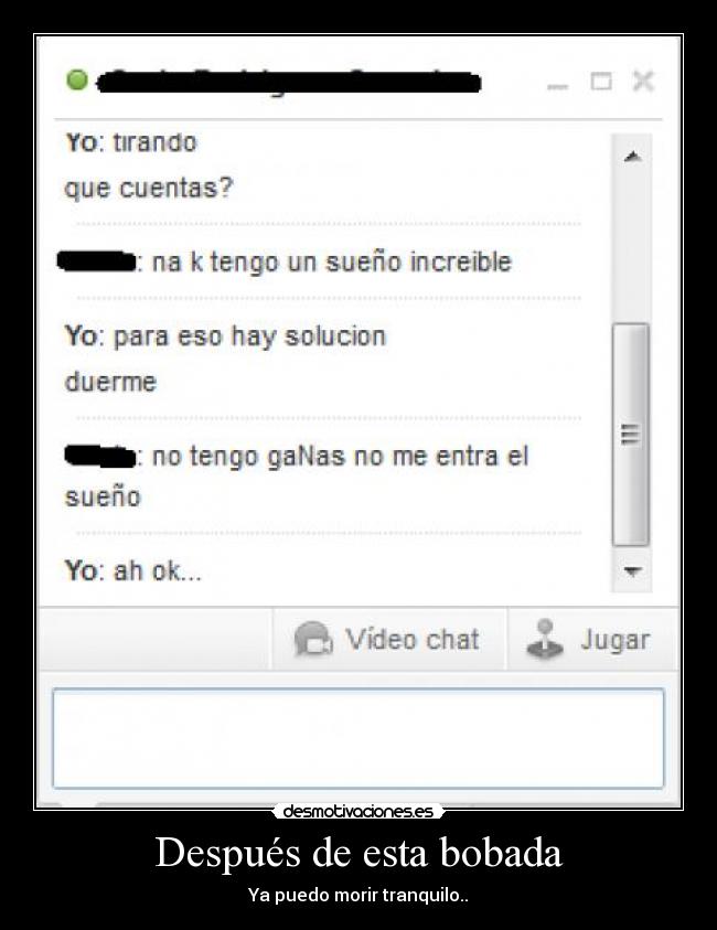 Después de esta bobada - Ya puedo morir tranquilo..