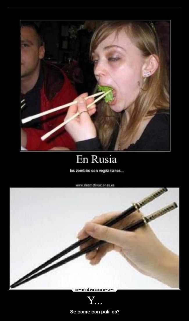 Y... - Se come con palillos?