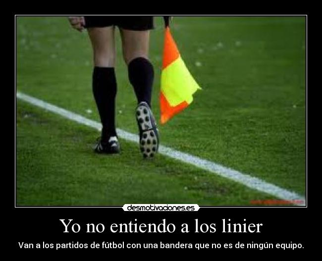 Yo no entiendo a los linier -