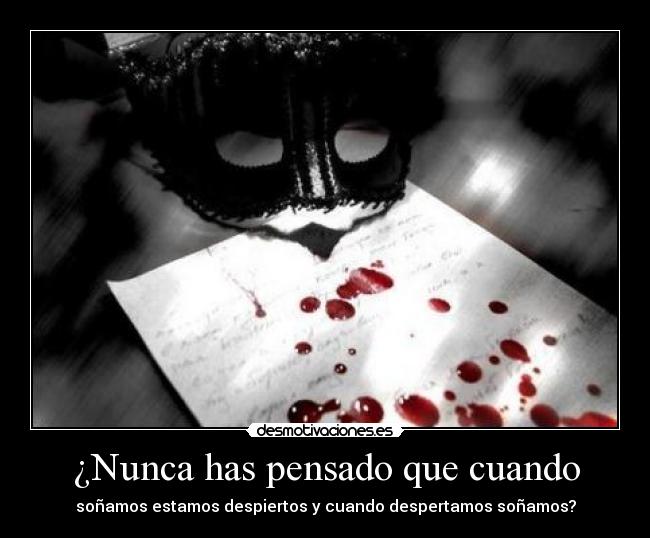 ¿Nunca has pensado que cuando - 