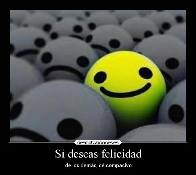 Si deseas felicidad - de los demás, sé compasivo