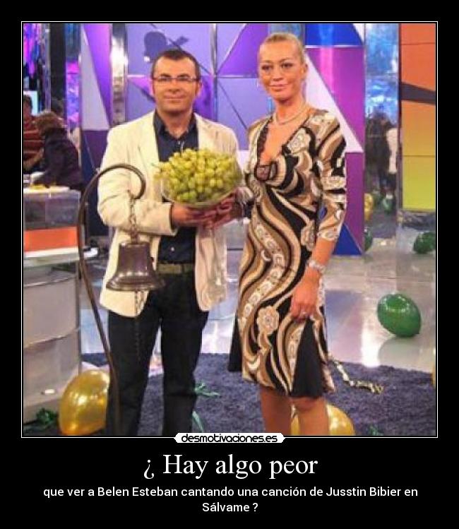 ¿ Hay algo peor - que ver a Belen Esteban cantando una canción de Jusstin Bibier en Sálvame ?