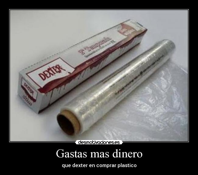 carteles dinero gastas mas dinero dexter desmotivaciones