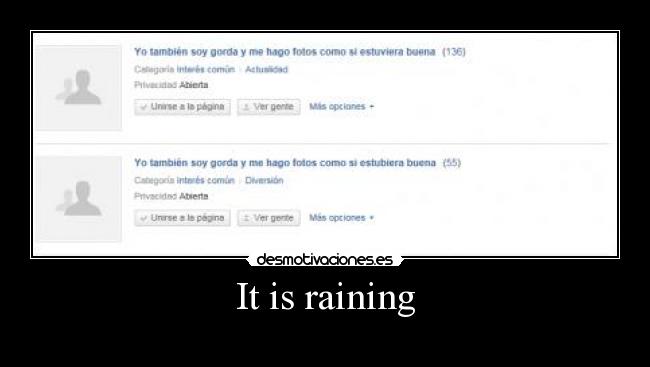 It is raining - 