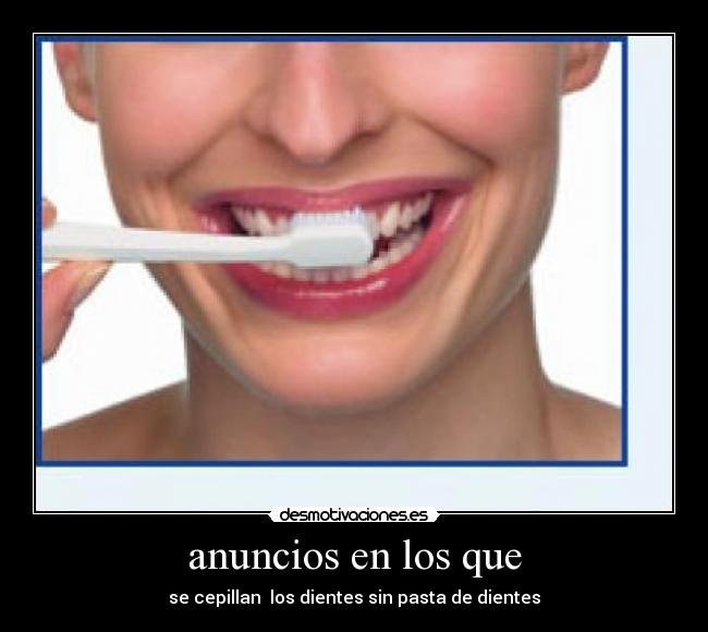 anuncios en los que - se cepillan  los dientes sin pasta de dientes