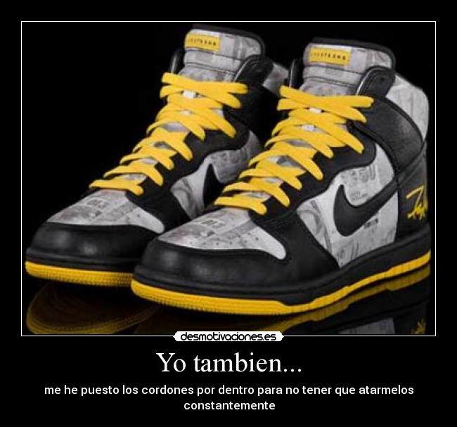 Yo tambien... - me he puesto los cordones por dentro para no tener que atarmelos constantemente