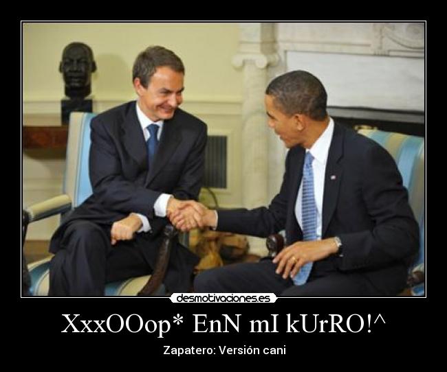 XxxOOop* EnN mI kUrRO!^ - Zapatero: Versión cani
