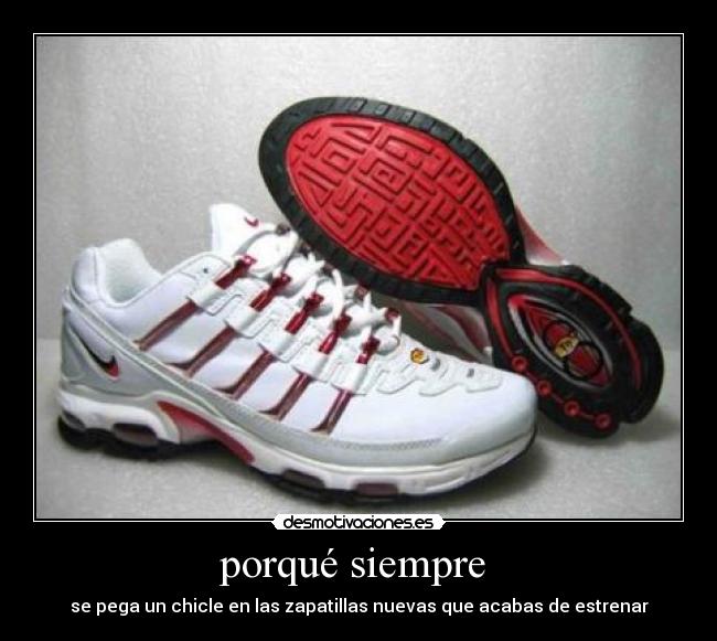 porqué siempre - se pega un chicle en las zapatillas nuevas que acabas de estrenar