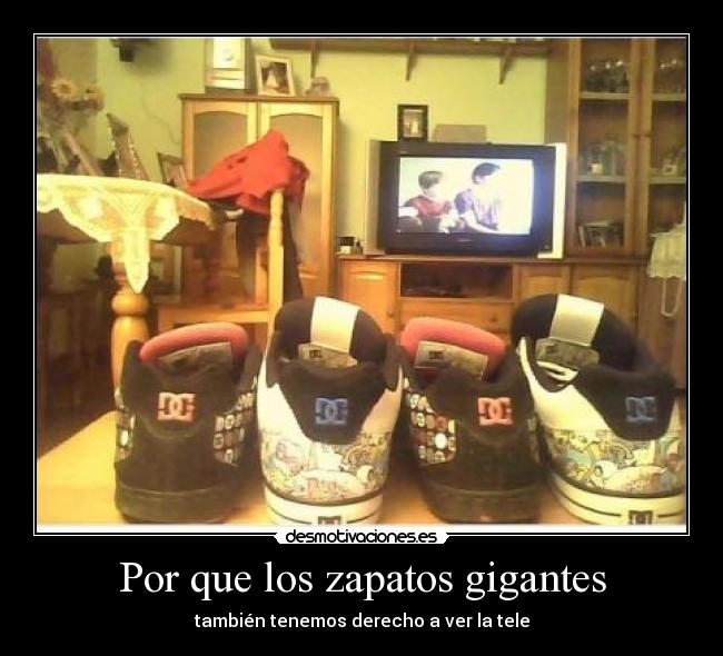 Por que los zapatos gigantes - también tenemos derecho a ver la tele