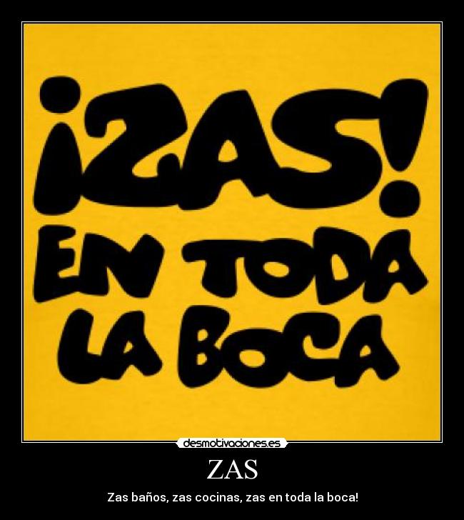 ZAS - Zas baños, zas cocinas, zas en toda la boca!