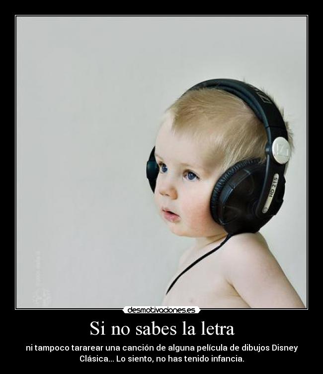 carteles si no saber tararear letra musica disney pelicula clasico perdon nino infancia no vid desmotivaciones