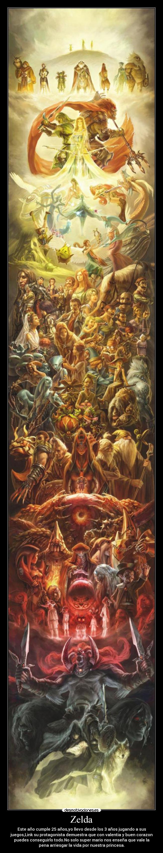 Zelda - Este año cumple 25 años,yo llevo desde los 3 años jugando a sus
juegos,Link su protagonista demuestra que con valentia y buen corazon
puedes conseguirlo todo.No solo super mario nos enseña que vale la
pena arriesgar la vida por nuestra princesa.