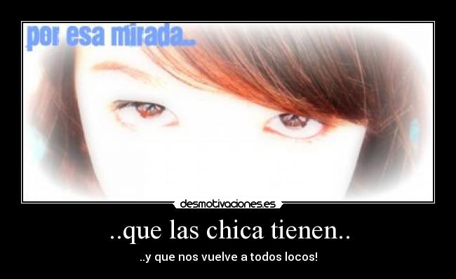 ..que las chica tienen.. - ..y que nos vuelve a todos locos!