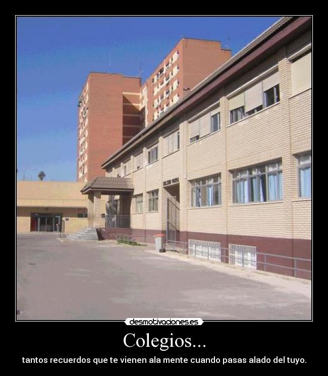 Colegios... - tantos recuerdos que te vienen ala mente cuando pasas alado del tuyo.
