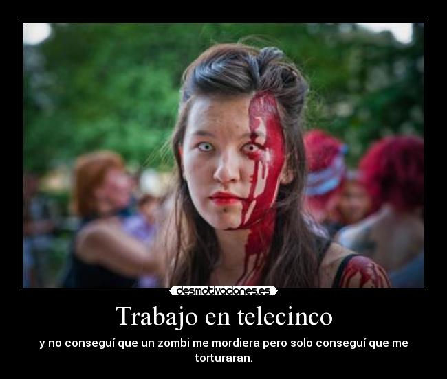 Trabajo en telecinco - y no conseguí que un zombi me mordiera pero solo conseguí que me torturaran.