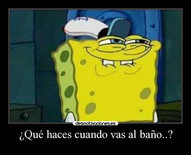 ¿Qué haces cuando vas al baño..? -