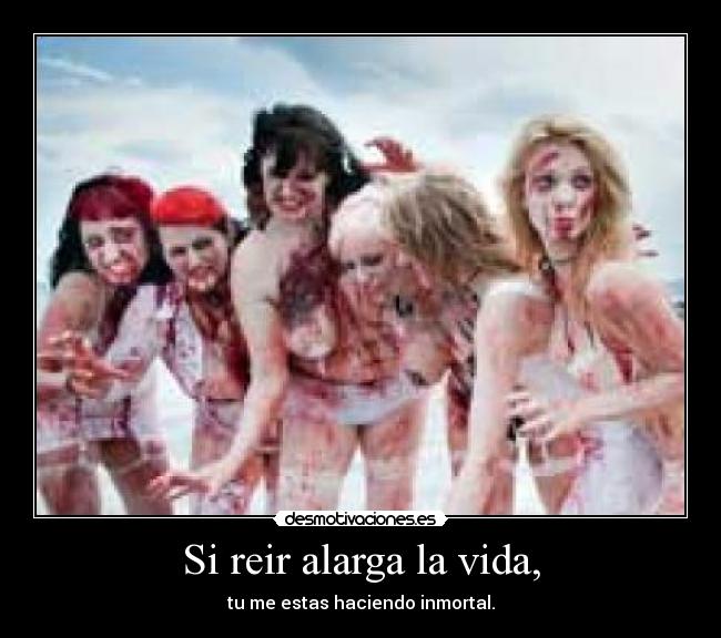 Si reir alarga la vida, -