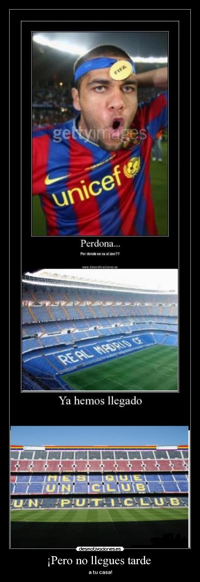 ¡Pero no llegues tarde -