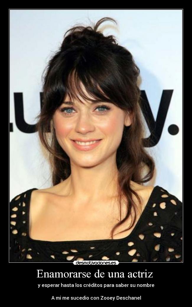 Enamorarse de una actriz - y esperar hasta los créditos para saber su nombre
A mi me sucedio con Zooey Deschanel