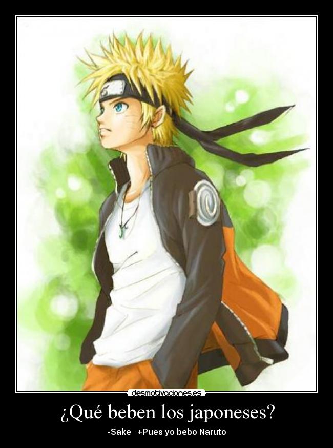 ¿Qué beben los japoneses? - -Sake   +Pues yo bebo Naruto