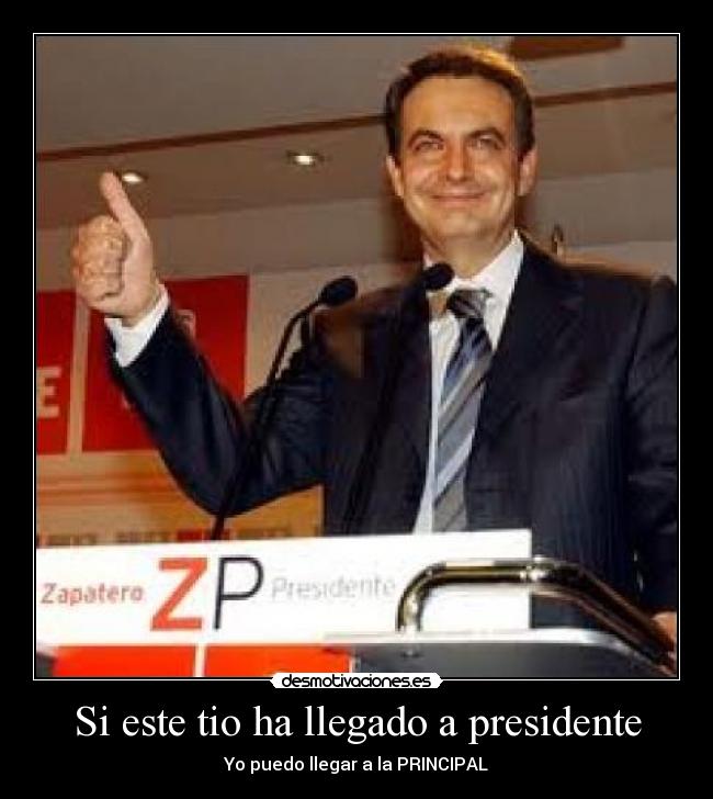Si este tio ha llegado a presidente - 