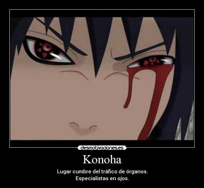 Konoha - Lugar cumbre del tráfico de órganos.
Especialistas en ojos.