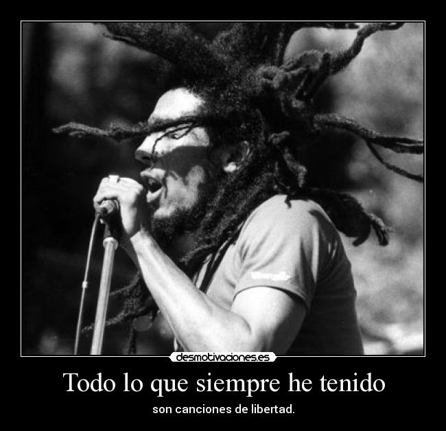 Todo lo que siempre he tenido - son canciones de libertad.