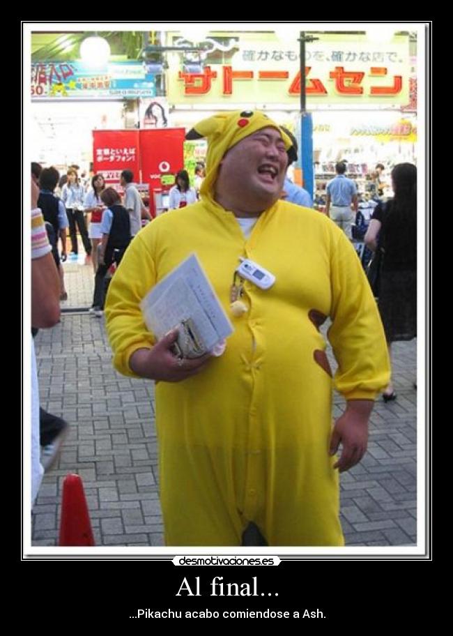 Al final... - ...Pikachu acabo comiendose a Ash.