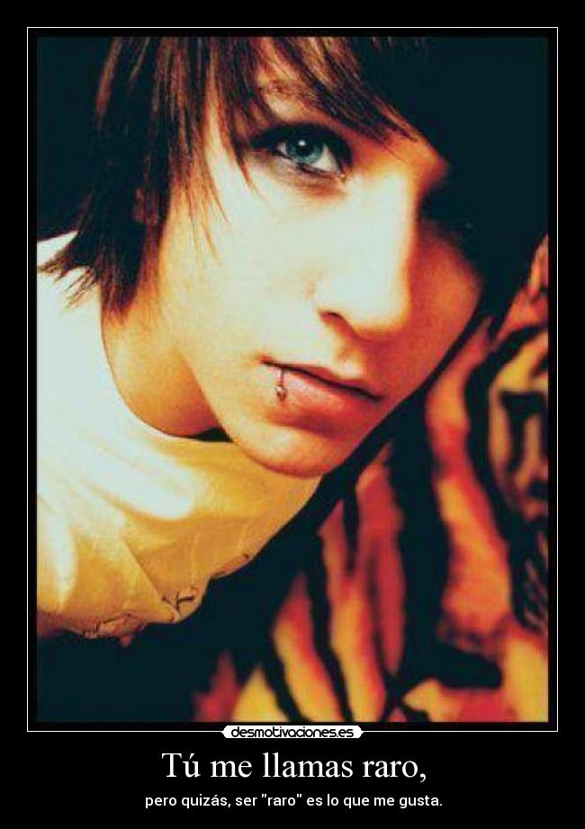 Tú me llamas raro, - 
