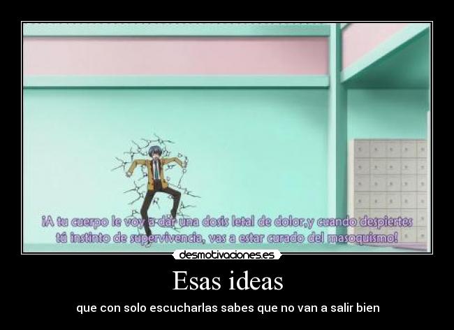 Esas ideas - que con solo escucharlas sabes que no van a salir bien