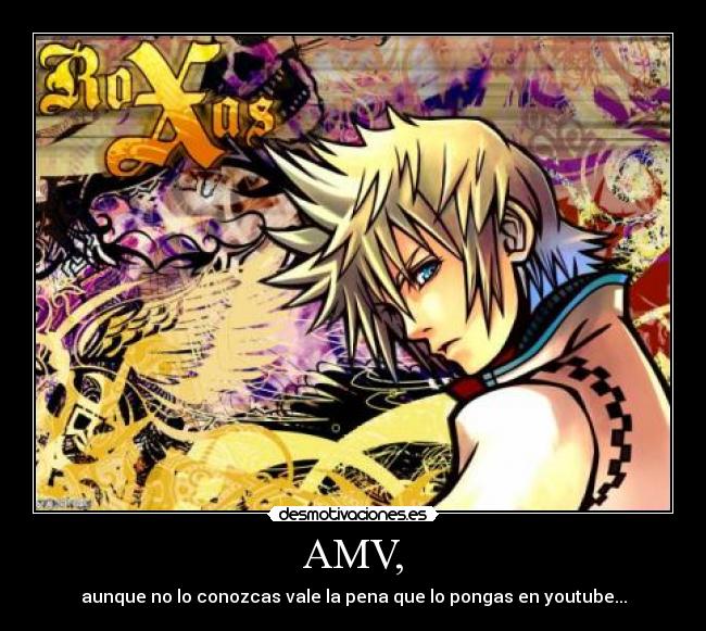 AMV, - aunque no lo conozcas vale la pena que lo pongas en youtube...