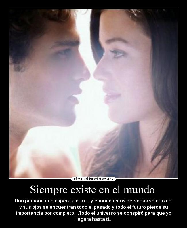 Siempre existe en el mundo -