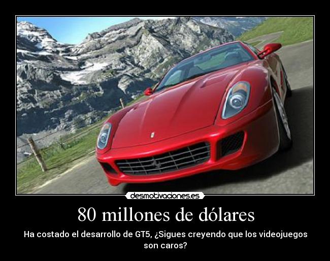 80 millones de dólares - Ha costado el desarrollo de GT5, ¿Sigues creyendo que los videojuegos son caros?